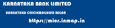 KARNATAKA BANK LIMITED  KARNATAKA CHICKMAGALUR BEGAR   micr code